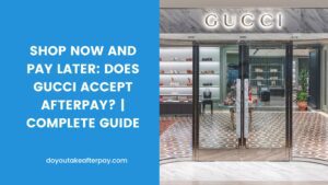 Does Gucci Take Afterpay