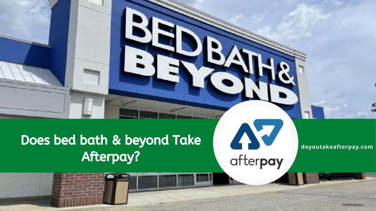 Does Bed Bath and Beyond Take Afterpay