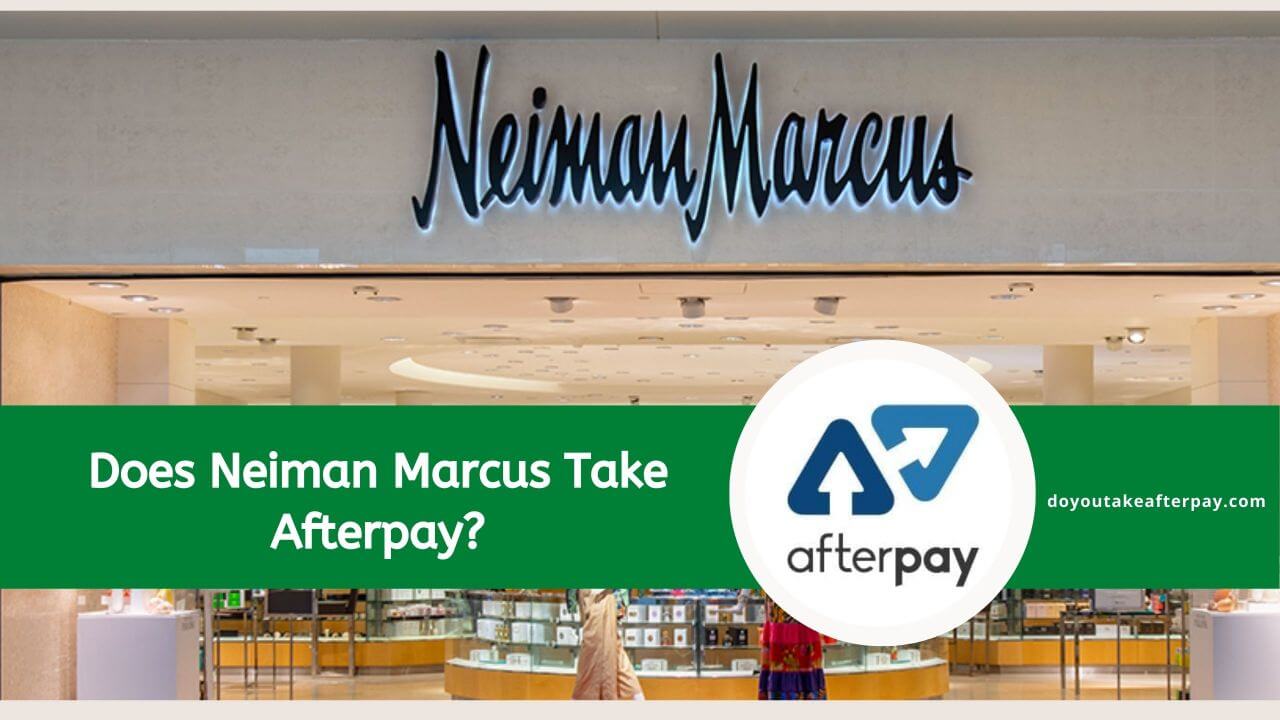 Does Neiman Marcus Take Afterpay