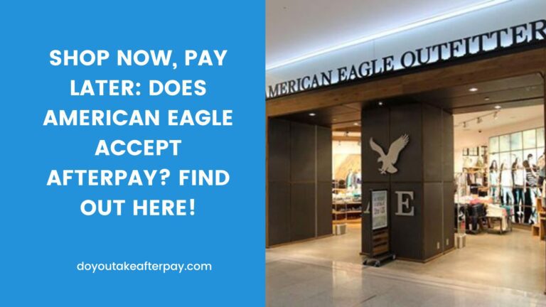 Shop Now, Pay Later: Does American Eagle Accept Afterpay? Find Out Here!