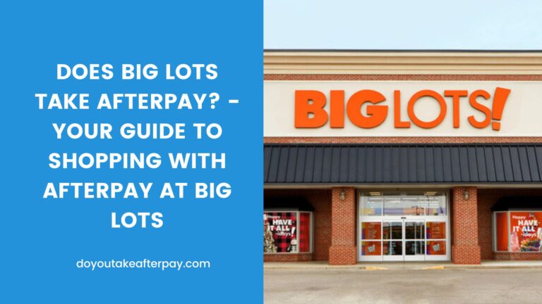 Does Big Lots Take Afterpay? – Your Guide to Shopping with Afterpay at Big Lots