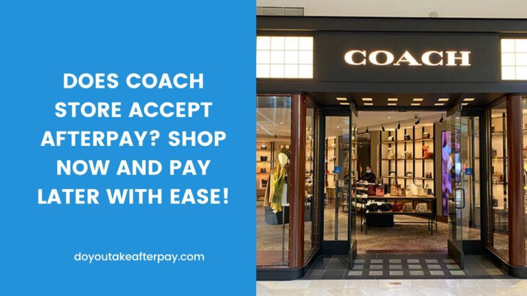 Does Coach Store Accept Afterpay? Shop Now and Pay Later with Ease!