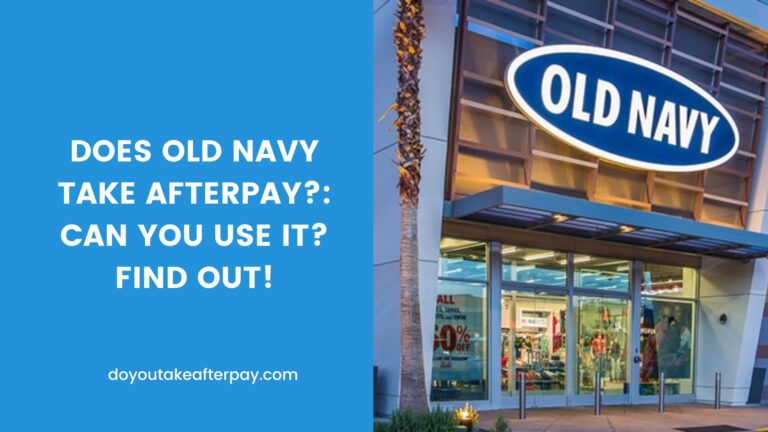 Does Old Navy take Afterpay?: Can You Use it? Find Out!