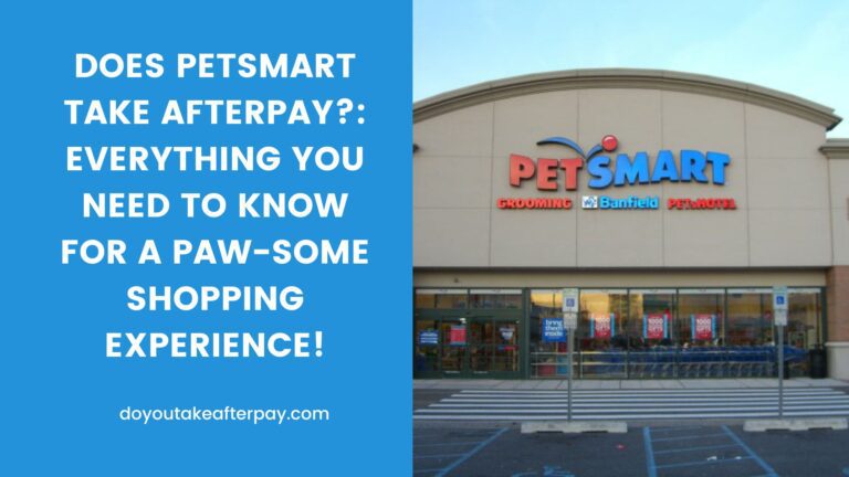 Does Petsmart Take Afterpay?: Everything You Need to Know for a Paw-some Shopping Experience!