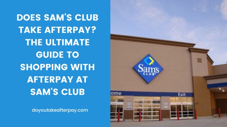 Does Sam’s Club Take Afterpay? The Ultimate Guide to Shopping with Afterpay at Sam’s Club