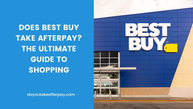 Does Best Buy take Afterpay? The Ultimate Guide to Shopping