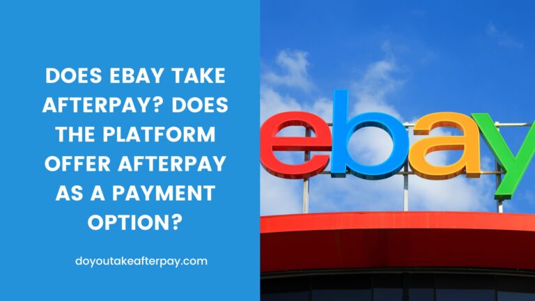 Does eBay Take Afterpay? Does the Platform Offer Afterpay as a Payment Option?