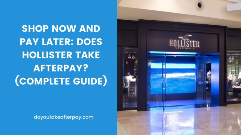 Shop Now and Pay Later: Does Hollister Take Afterpay? (Complete Guide)