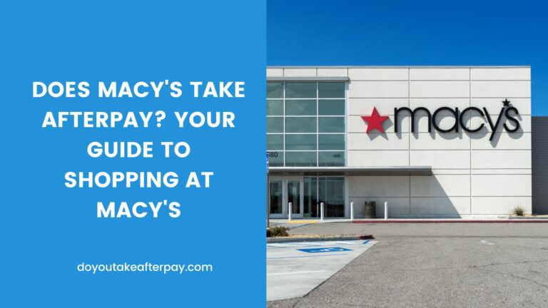 Does Macy’s Take Afterpay? Your Guide to Shopping at Macy’s