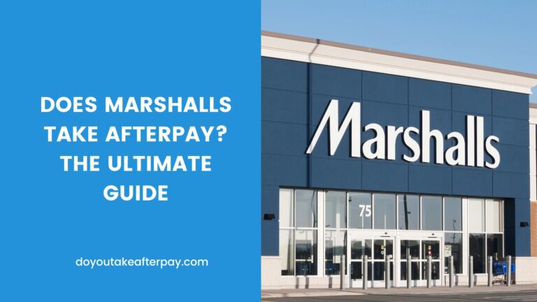 Does Marshalls Take Afterpay? The Ultimate Guide