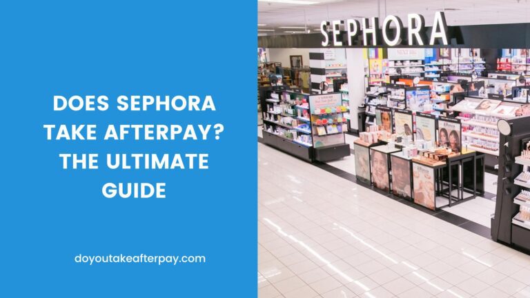 Does Sephora take Afterpay? The Ultimate Guide