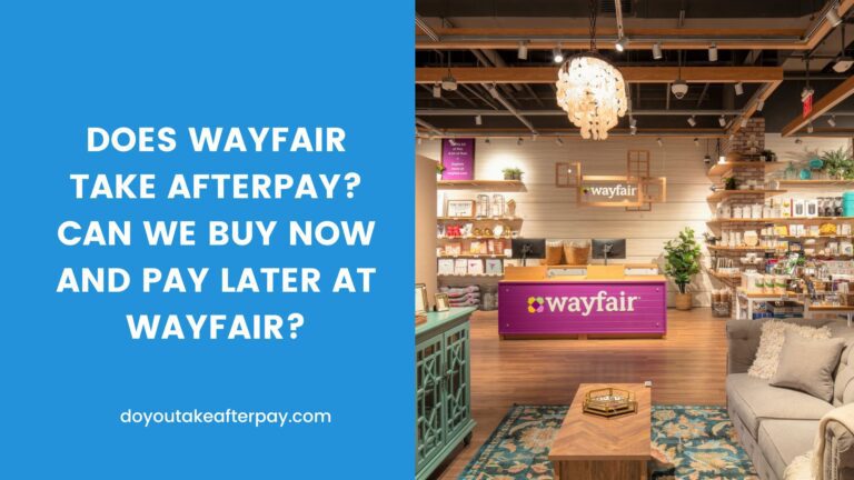 Does Wayfair Take Afterpay? Can we buy now and pay later at Wayfair?